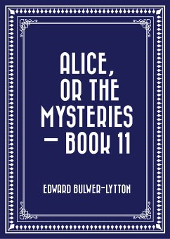 Alice, or the Mysteries — Book 11 (eBook, ePUB) - Bulwer-Lytton, Edward