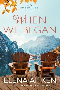 When We Began (Timber Creek Series, #3) (eBook, ePUB) - Aitken, Elena