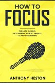 How to Focus: This Book Includes - Photographic Memory, Laziness, Overthinking and 10X (Fastlane to Success) (eBook, ePUB)