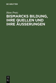 Bismarcks Bildung, ihre Quellen und ihre Äußerungen (eBook, PDF) - Prutz, Hans