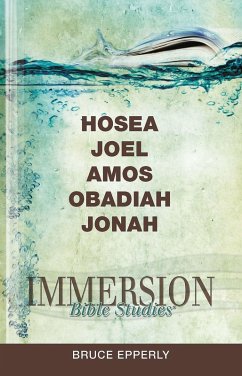 Immersion Bible Studies: Hosea, Joel, Amos, Obadiah, Jonah (eBook, ePUB)