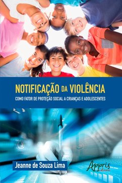 Notificação da Violência como Fator de Proteção Social a Crianças e Adolescentes (eBook, ePUB) - de Lima, Jeanne Souza