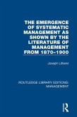 The Emergence of Systematic Management as Shown by the Literature of Management from 1870-1900 (eBook, PDF)