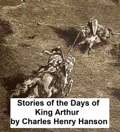 Stories of the Days of King Arthur (eBook, ePUB) - Hanson, Charles Henry