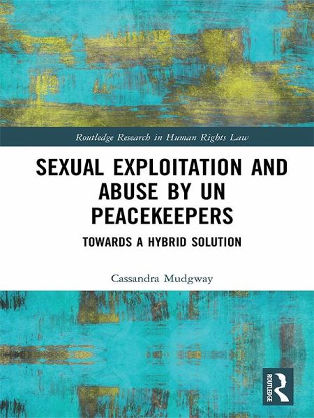 Sexual Exploitation and Abuse by UN Peacekeepers (eBook, PDF) Sexual Exploitation and Abuse by UN Peacekeepers (eBook, PDF)