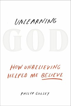 Unlearning God (eBook, ePUB) - Gulley, Philip