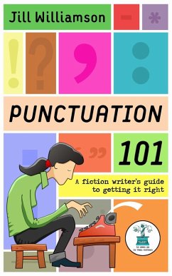 Punctuation 101: A Fiction Writer's Guide to Getting it Right (eBook, ePUB) - Williamson, Jill