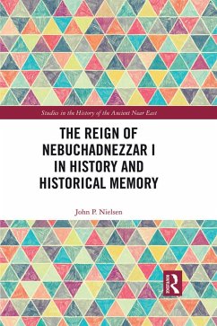 The Reign of Nebuchadnezzar I in History and Historical Memory (eBook, ePUB) - Nielsen, John P.