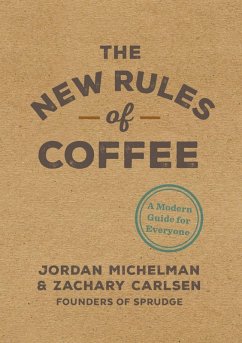 The New Rules of Coffee (eBook, ePUB) - Michelman, Jordan; Carlsen, Zachary