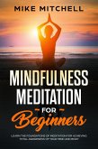 Mindfulness Meditation for Beginners Learn the Foundations of Meditation for Achieving Total Awareness of Your Mind and Body (eBook, ePUB)