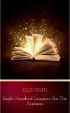 Eight Hundred Leagues On The Amazon (eBook, ePUB) Eight Hundred Leagues On The Amazon (eBook, ePUB)