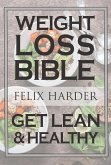 The Weight Loss Bible: Set Up Your Perfect Fat Loss Meal Plan & Diet (Weight Loss Books, Fat Loss Diet, Fat Loss Guide) (eBook, ePUB)