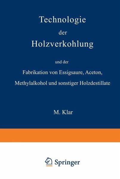 Technologie der Holzverkohlung und der Fabrikation von Essigsäure, Aceton, Methylalkohol und sonstiger Holzdestillate (eBook, PDF) Technologie der Holzverkohlung und der Fabrikation von Essigsäure, Aceton, Methylalkohol und sonstiger Holzdestillate (eBook, PDF)