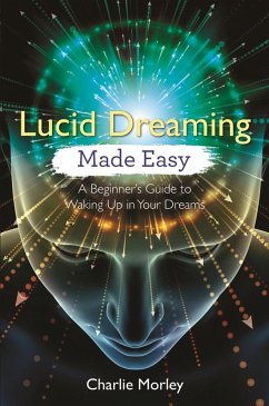 Lucid Dreaming Made Easy (eBook, ePUB) - Morley, Charlie