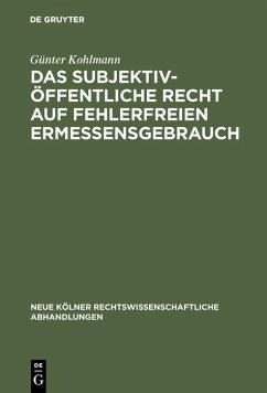 Das subjektiv-öffentliche Recht auf fehlerfreien Ermessensgebrauch (eBook, PDF) - Kohlmann, Günter