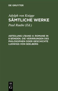 Romane in 8 Bänden. Die Verirrungen des Philosophen oder Geschichte Ludwigs von Seelberg (eBook, PDF) - Knigge, Adolph Von