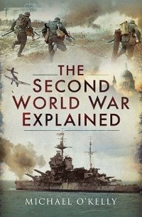 The Second World War Explained (eBook, ePUB) - O'Kelly, Michael
