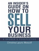An Insider's Guide On How to Sell Your Business: A Broker's Perspective (eBook, ePUB)