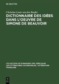 Dictionnaire des idées dans l'oeuvre de Simone de Beauvoir (eBook, PDF) Dictionnaire des idées dans l'oeuvre de Simone de Beauvoir (eBook, PDF)