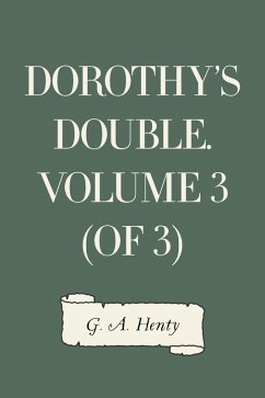 Dorothy's Double. Volume 3 (of 3) (eBook, ePUB) - A. Henty, G.
