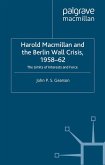 Harold Macmillan and the Berlin Wall Crisis, 1958-62 (eBook, PDF)