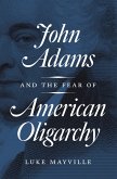 John Adams and the Fear of American Oligarchy (eBook, ePUB)