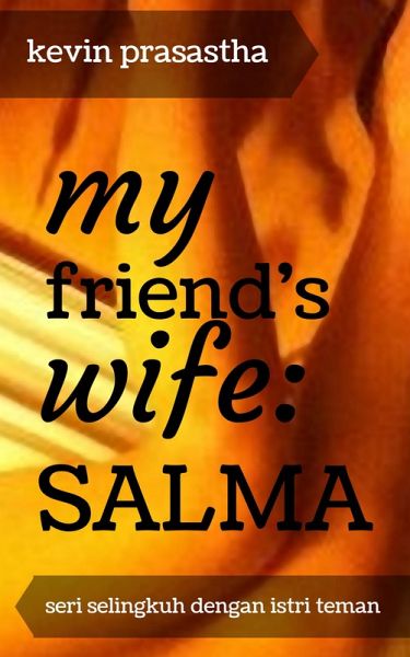 My Friend's Wife: Salma (Seri Selingkuh dengan Istri Teman) (eBook, ePUB)