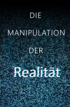 Die Manipulation der Realität - Schubert, Maximilian