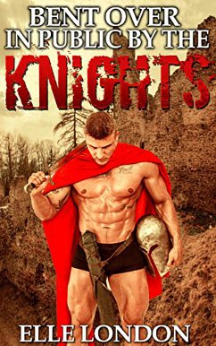 Bent Over In Public By The Knights (eBook, ePUB) - London, Elle