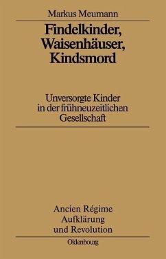 Findelkinder, Waisenhäuser, Kindsmord in der Frühen Neuzeit (eBook, PDF) - Meumann, Markus