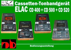 Cassetten-Tonbandgerät ELAC CD 400 - CD 500 - CD 520 Bedienungsanleitung - Sültz, Uwe H.