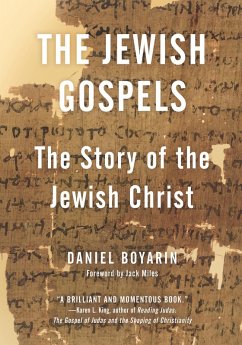The Jewish Gospels (eBook, ePUB) - Boyarin, Daniel The Jewish Gospels (eBook, ePUB) - Boyarin, Daniel