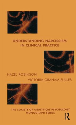Understanding Narcissism in Clinical Practice (eBook, PDF) - Graham-Fuller, Victoria; Robinson, Hazel