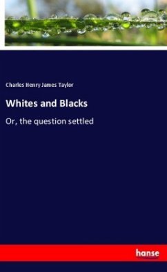 Whites and Blacks - Taylor, Charles Henry James