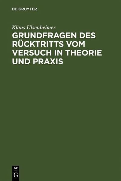 Grundfragen des Rücktritts vom Versuch in Theorie und Praxis (eBook, PDF) Grundfragen des Rücktritts vom Versuch in Theorie und Praxis (eBook, PDF)