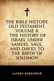 The Bible History, Old Testament, Volume 4: The History of Israel under Samuel, Saul, and David, to the Birth of Solomon (eBook, ePUB)