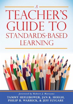 Teacher's Guide to Standards-Based Learning (eBook, ePUB) - Heflebower, Tammy; Hoegh, Jan K.; Warrick, Philip B.; Flygare, Jeff