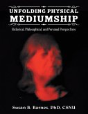 Unfolding Physical Mediumship: Historical, Philosophical, and Personal Perspectives (eBook, ePUB)