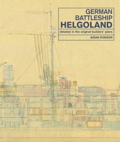 German Battleship Helgoland: Detailed in the Original Builders' Plans - Dodson, Aidan