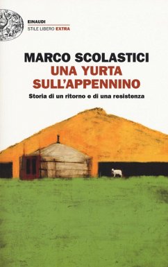 Una yurta sull'Appennino. Storia di un ritorno e di una resistenza - Scolastici, Marco