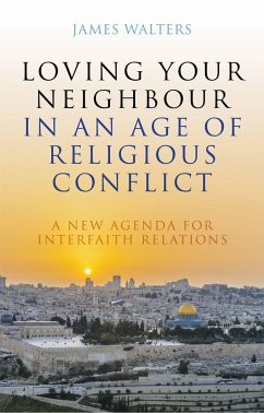 Loving Your Neighbour in an Age of Religious Conflict: A New Agenda for Interfaith Relations - Walters, James