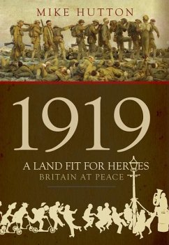 1919 - A Land Fit for Heroes: Britain at Peace - Hutton, Mike