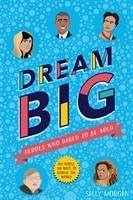 Dream Big! Heroes Who Dared to Be Bold (100 people - 100 ways to change the world) - Morgan, Sally