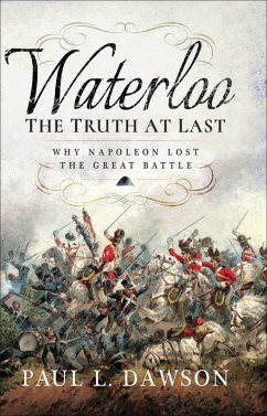 Waterloo: The Truth At Last (eBook, ePUB) - Dawson, Paul L.