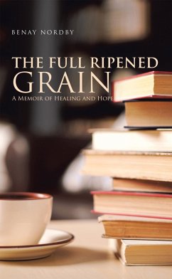 The Full Ripened Grain (eBook, ePUB) - Nordby, Benay