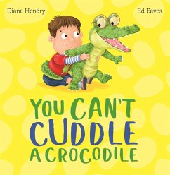 You Can't Cuddle a Crocodile - Hendry, Diana