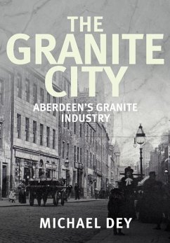The Granite City: Aberdeen's Granite Industry - Dey, Michael