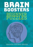 Beginner Puzzles: Training for Busy Brains (Brain Boosters), Puzzles Including Sudoku, Logic Problems and Riddles