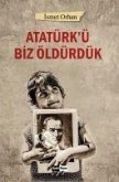 Atatürkü Biz Öldürdük