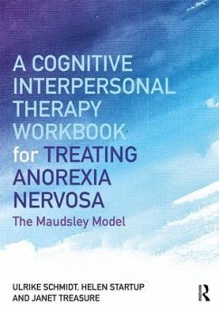A Cognitive-Interpersonal Therapy Workbook for Treating Anorexia Nervosa - Schmidt, Ulrike (Maudsley Hospital and Institute of Psychiatry, Lond; Startup, Helen; Treasure, Janet (South London and Maudsley Hospital and Professor at